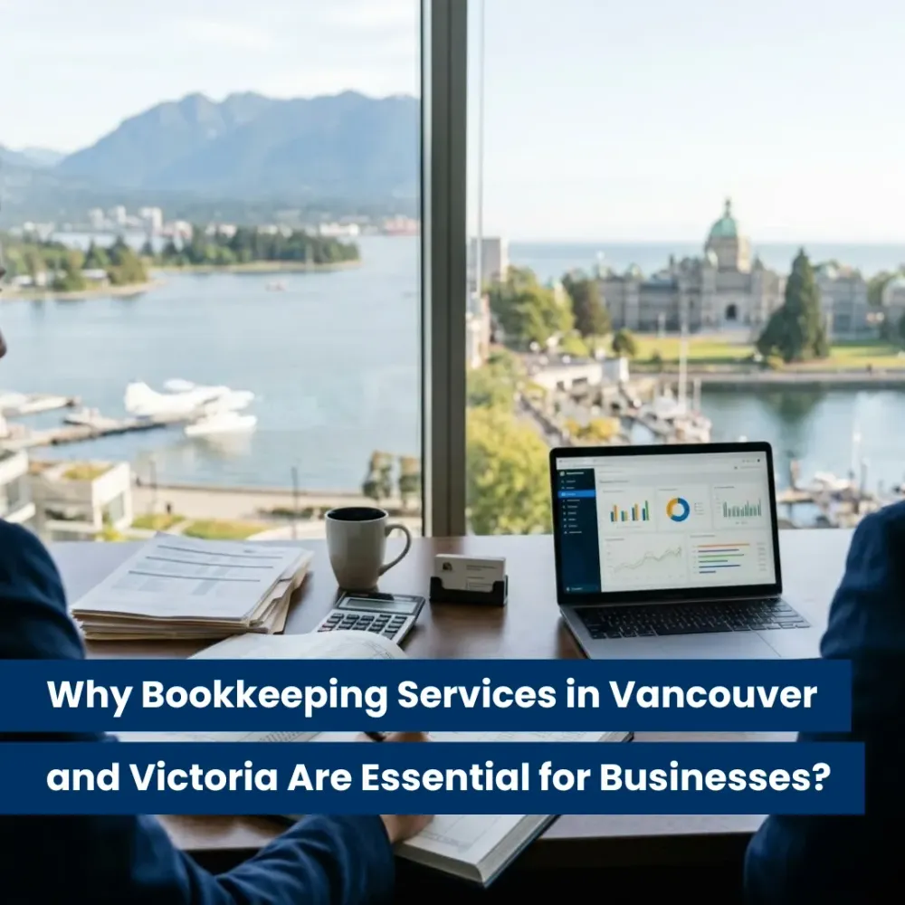 Why Bookkeeping Services in Vancouver and Victoria Are Essential for Businesses?