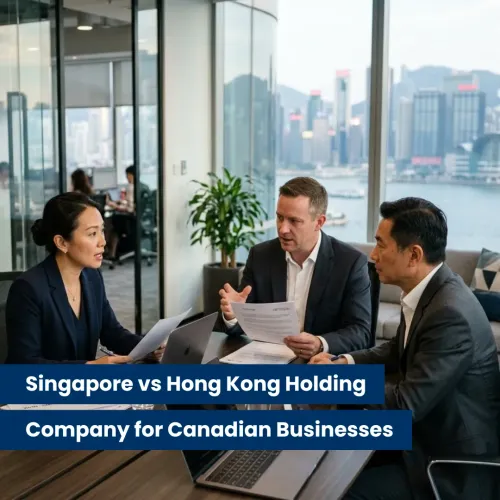 Singapore vs Hong Kong Holding Company for Canadian Businesses